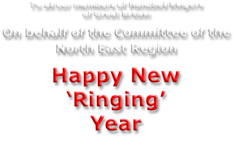 To all our members of Handbell Ringers  of Great Britain  On behalf of the Committee of the North East Region   Happy New ‘Ringing’  Year